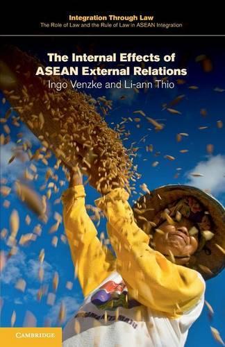 The Internal Effects of ASEAN External Relations - Integration through Law:The Role of Law and the Rule of Law in ASEAN Integration (Paperback)