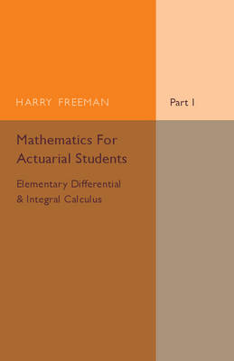 Mathematics for Actuarial Students: Elementary Differential and Integral Calculus Part 1 (Paperback)