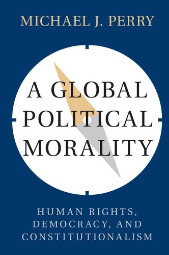 A Global Political Morality: Human Rights, Democracy, and Constitutionalism (Paperback)