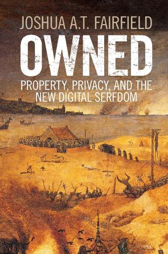 Owned: Property, Privacy, and the New Digital Serfdom (Paperback)