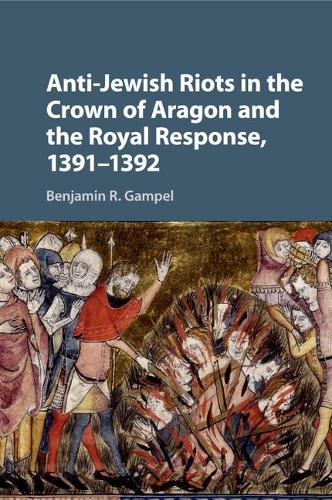 Anti-Jewish Riots in the Crown of Aragon and the Royal Response, 1391-1392 (Paperback)