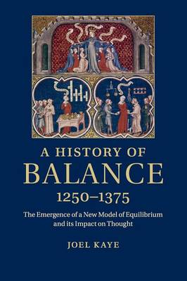 A History of Balance, 1250-1375: The Emergence of a New Model of Equilibrium and its Impact on Thought (Paperback)