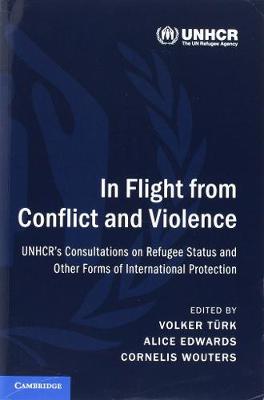 In Flight from Conflict and Violence: UNHCR's Consultations on Refugee Status and Other Forms of International Protection (Paperback)