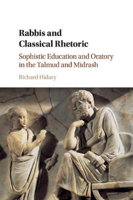 Rabbis and Classical Rhetoric: Sophistic Education and Oratory in the Talmud and Midrash (Paperback)