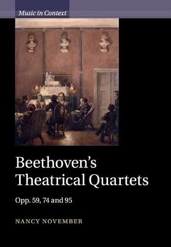 Music in Context: Beethoven's Theatrical Quartets: Opp. 59, 74 and 95 (Paperback)