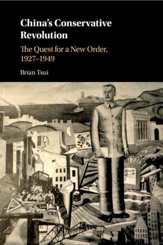China's Conservative Revolution: The Quest for a New Order, 1927-1949 (Paperback)