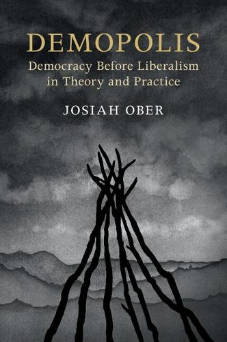 The Seeley Lectures: Demopolis: Democracy before Liberalism in Theory and Practice (Paperback)