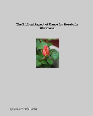 Biblical Aspect of Dance for Rosebuds Workbook (Paperback)