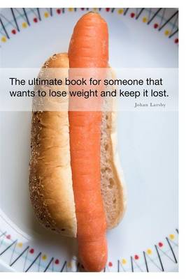 The Ultimate Book for Someone That Wants to Lose Weight and Keep It Lost. (Paperback)
