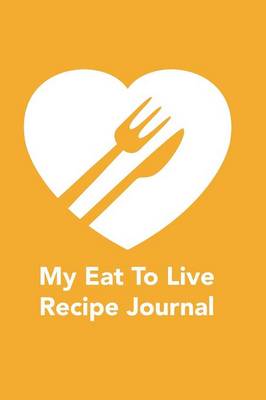 My Eat to Live Recipe Journal (Paperback)