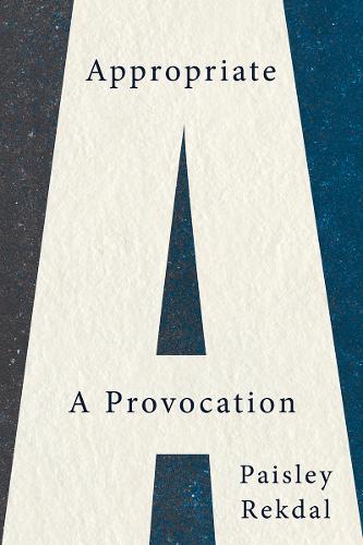Appropriate: A Provocation (Paperback)