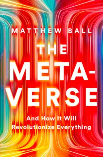 The Metaverse: And How It Will Revolutionize Everything (Hardback)