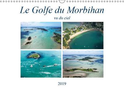 Le Golfe du Morbihan vu du ciel 2019: Photographies aeriennes du Golfe du Morbihan - Calvendo Nature (Calendar)