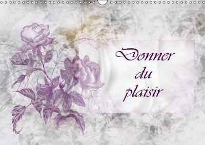Donner du plaisir 2019: Calendrier pour la conception personnelle - Calvendo Art (Calendar)