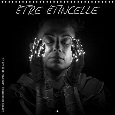 ETRE ETINCELLE 2019: La merveilleuse histoire de l'etre au c ur-etincelle ne d'un rocher - Calvendo Art (Calendar)