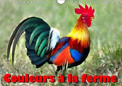 Couleurs a la ferme 2019: Serie de 12 tableaux, creations originales d'oiseaux de basse-cour. - Calvendo Animaux (Calendar)