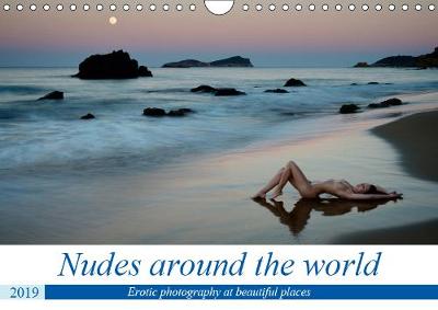 Nudes around the world 2019: Nude photography at most beautiful places - Calvendo Art (Calendar)