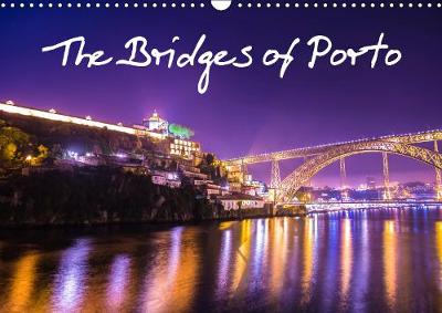 The Bridges of Porto 2019: Amazing Porto Portugal - Calvendo Places (Calendar)