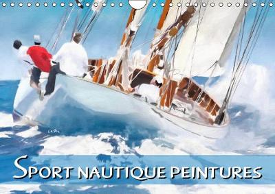 Sport nautique peintures 2019: 12 tableaux,creations originales sur le theme des voiliers. - Calvendo Sportif (Calendar)