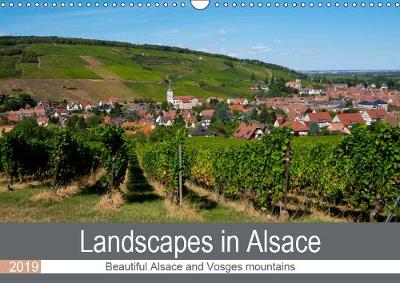 Landscapes in Alsace 2019: The varied landscapes of the beautiful Alsace and the natural Vosges mountains - Calvendo Places (Calendar)