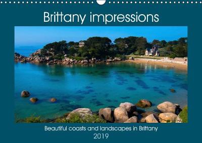 Brittany impressions 2019: Be enchanted from the beautiful coasts and landscapes by one of the most beautiful regions in France - Calvendo Nature (Calendar)
