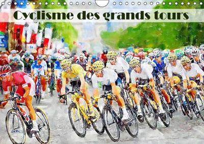 Cyclisme des grands tours 2019: Serie de 12 tableaux, creations originales sur le theme des grands tours cyclistes. - Calvendo Sportif (Calendar)