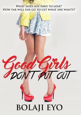 Good Girls Don't Put Out: What Does She Have to Lose? How Far Will She Go to Get What She Wants? (Paperback)