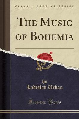 The Music of Bohemia (Classic Reprint) (Paperback)