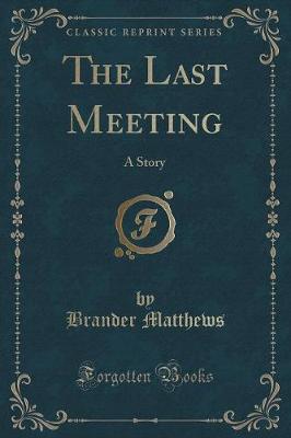 The Last Meeting: A Story (Classic Reprint) (Paperback)