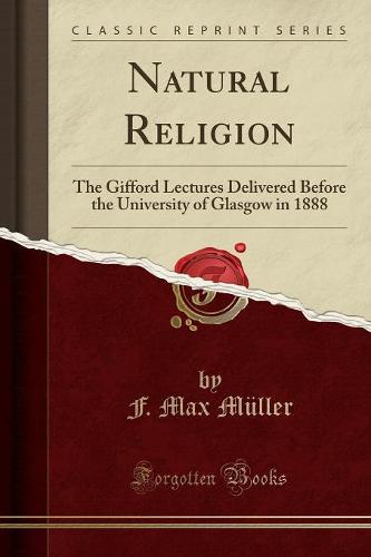 Natural Religion: The Gifford Lectures Delivered Before the University of Glasgow in 1888 (Classic Reprint) (Paperback)