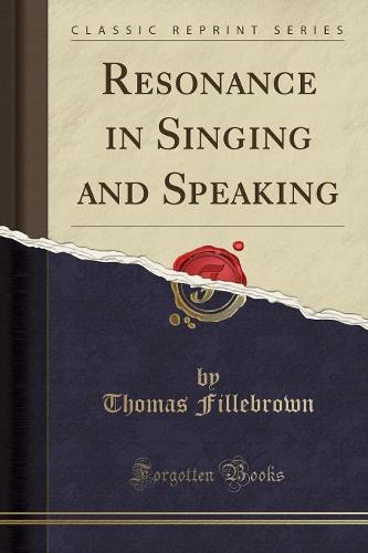 Resonance in Singing and Speaking (Classic Reprint) (Paperback)