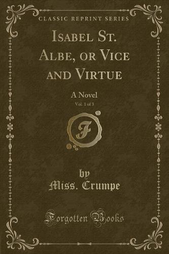 Isabel St. Albe, or Vice and Virtue, Vol. 1 of 3: A Novel (Classic Reprint) (Paperback)
