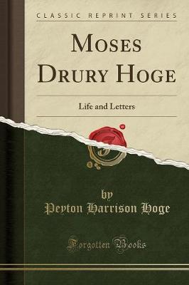 Moses Drury Hoge: Life and Letters (Classic Reprint) (Paperback)