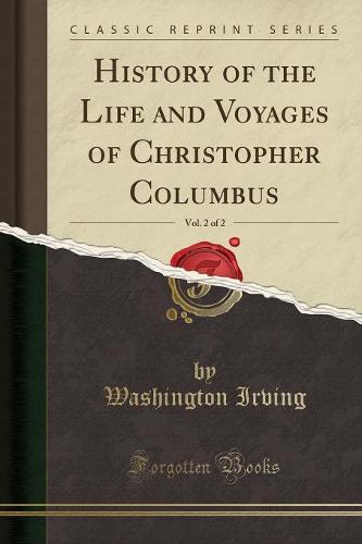 History of the Life and Voyages of Christopher Columbus, Vol. 2 of 2 (Classic Reprint) (Paperback)
