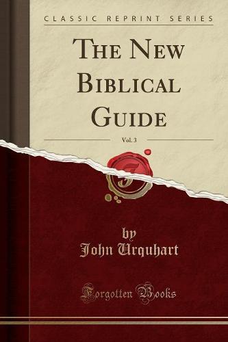 The New Biblical Guide, Vol. 3 (Classic Reprint) (Paperback)