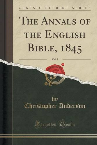 The Annals of the English Bible, 1845, Vol. 2 (Classic Reprint) (Paperback)