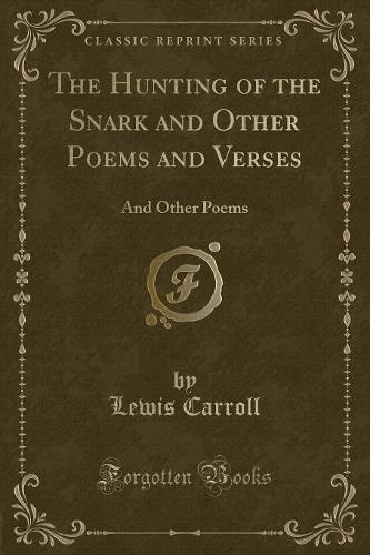 The Hunting of the Snark and Other Poems and Verses: And Other Poems (Classic Reprint) (Paperback)