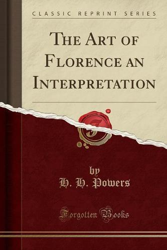 The Art of Florence an Interpretation (Classic Reprint) (Paperback)