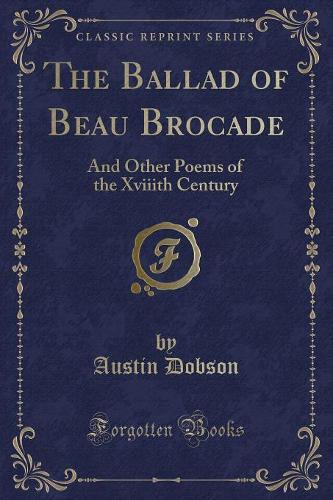 The Ballad of Beau Brocade: And Other Poems of the Xviiith Century (Classic Reprint) (Paperback)