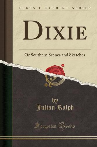 Dixie: Or Southern Scenes and Sketches (Classic Reprint) (Paperback)