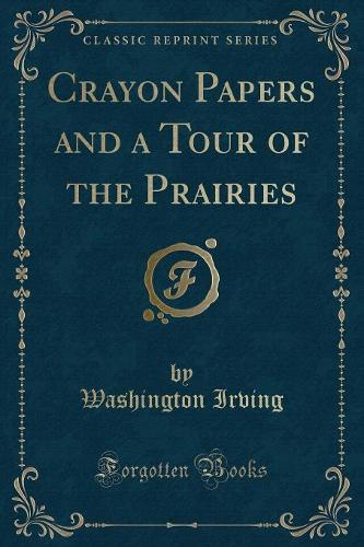 Crayon Papers and a Tour of the Prairies (Classic Reprint) (Paperback)