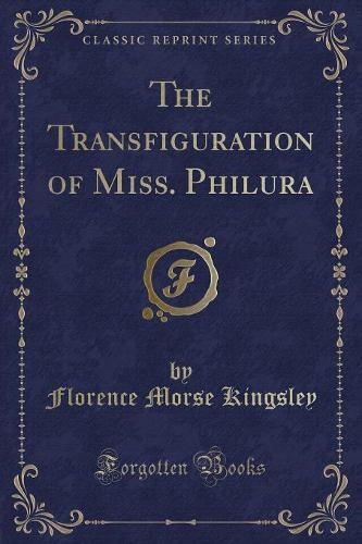 The Transfiguration of Miss. Philura (Classic Reprint) (Paperback)