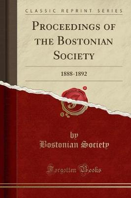 Proceedings of the Bostonian Society: 1888-1892 (Classic Reprint) (Paperback)