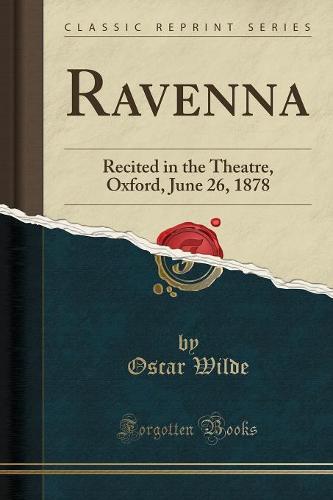 Ravenna: Recited in the Theatre, Oxford, June 26, 1878 (Classic Reprint) (Paperback)
