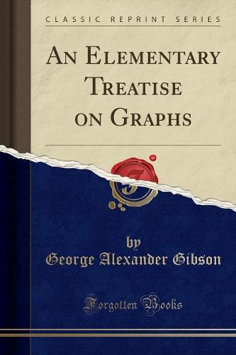 An Elementary Treatise on Graphs (Classic Reprint) (Paperback)