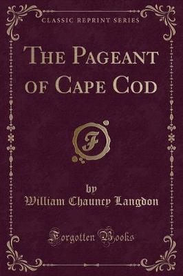The Pageant of Cape Cod (Classic Reprint) (Paperback)