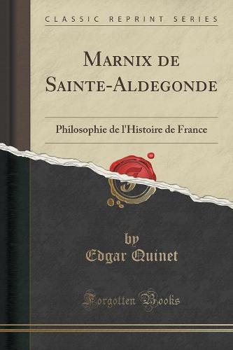 Marnix de Sainte-Aldegonde: Philosophie de L'Histoire de France (Classic Reprint) (Paperback)