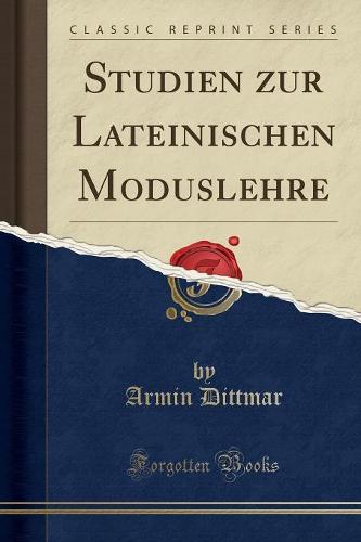 Studien Zur Lateinischen Moduslehre (Classic Reprint) (Paperback)
