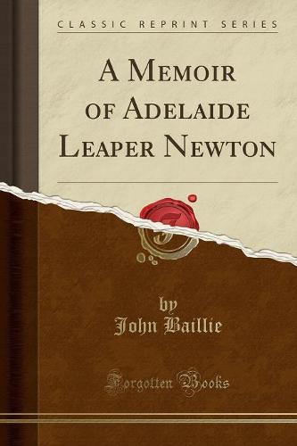 A Memoir of Adelaide Leaper Newton (Classic Reprint) (Paperback)