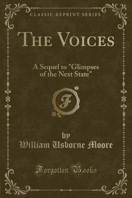 The Voices: A Sequel to Glimpses of the Next State (Classic Reprint) (Paperback)